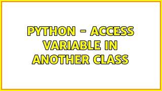 Python - access variable in another class