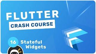 Flutter Crash Course #16 - Stateful Widgets