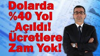 Dolarda %40 Yol Açıldı! Ücretlere Zam Yok! Altın ve Borsada Neler Olacak?