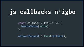 Debunking JS Callbacks n'Igbo