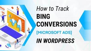 How to Set Up Microsoft Ads Conversion Tracking in WordPress