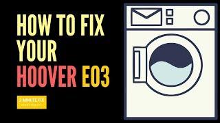 How To Fix the Hoover E03 error code on your Washing Machine