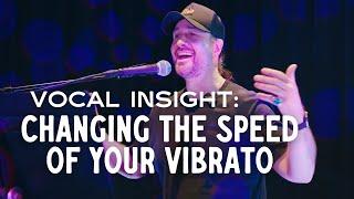 Vocal Insight: Changing the Speed of Your Vibrato