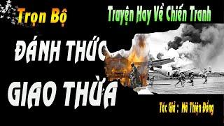 TRỌN BỘ TRUYỆN THỜI CHIẾN TRANH - ĐÁNH THỨC GIAO THỪA - KIENTHUCQUANHTA