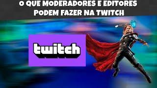 O que moderador e editor pode fazer na twitch!