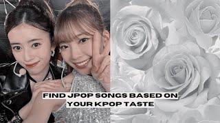  find jpop songs depending on your kpop taste!