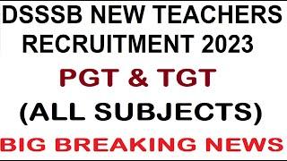 DSSSB BIG BREAKING NEWS- NEW PERMANENT TEACHERS RECRUITMENT 2023, PGT & TGT ALL SUBJECTS, BIG UPDATE