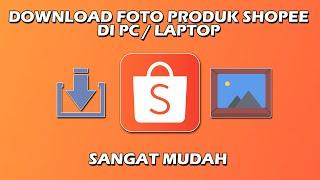 CARA DOWNLOAD FOTO PRODUK SHOPEE DENGAN PC ATAU LAPTOP - SANGAT MUDAH DAN GRATIS