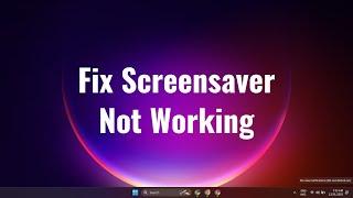 Fix Screensaver Not Working In Windows 11 or 10