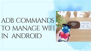 Android Framework - adb commands to manage Wifi in Android