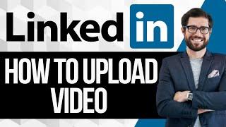 How To Upload Video On LinkedIn