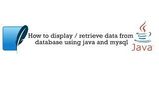  Display/Retrieve Data from MySQL Database with Java: A Comprehensive Guide 