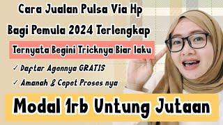 CARA JUALAN PULSA VIA HP BAGI PEMULA 2024 MODAL 1RB UNTUNG JUTAAN / BULAN