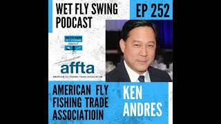 WFS 252 - American Fly Fishing Trade Association with Kenneth Andres - AFFTA, IFTD, ICAST