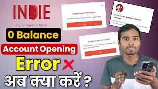 indie app Zero Balance account opening error अब क्या करें || indie indusind bank app | indie account