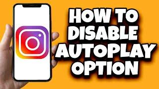 How To Disable Autoplay On Instagram (Simple)