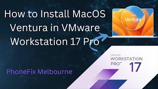 How to Install MacOS Ventura on VMware Workstation Pro 17 |   @PhoneFix.Melbourne