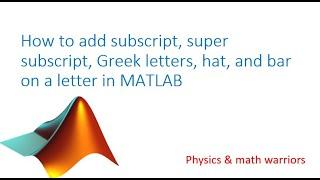 How to add subscript, super subscript, Greek letters, hat, and bar on a letter in MATLAB
