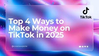 Top 4 Ways to Make Money on TikTok in 2025