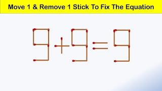 Move 1 and Remove 1 Stick To Fix The Equation || 9+9=9 Matchstick Puzzle