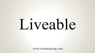 How To Pronounce Liveable