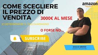 COME SCEGLIERE IL PREZZO DI VENDITA DI UN PRODOTTO SU AMAZON E DETERMINARE IL GUADAGNO NETTO