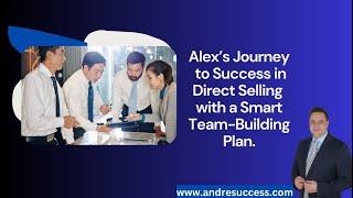 Alex’s Journey to Success in Direct Selling with a Smart Team-Building Plan.