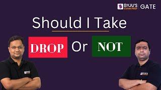 Should I Take DROP or NOT For GATE 2025 Preparation? | GATE Exam Opportunities | BYJU'S GATE