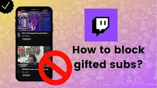 How to block gifted subs for unfollowed channels on Twitch?