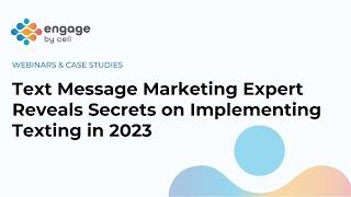 Engage by Cell: Text Message Marketing Expert Reveals Secrets on Implementing Texting in 2023