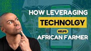 HOW LEVERAGING TECHNOLOGY CAN HELP AFRICAN FARMERS | AFRICAN TECHNOLOGY