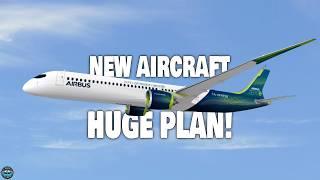 The Airbus Is Building A NEW Aircraft NOW! Here's Why