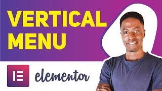 ELEMENTOR VERTICAL MENU TUTORIAL - Create a Free Vertical Menu in Elementor