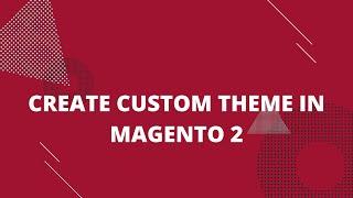 Create Custom Theme in Magento 2 | Theme Development Tutorial Step by Step