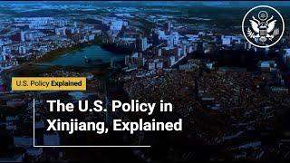 The U.S. Foreign Policy in Xinjiang, Explained