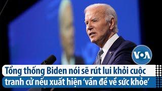 TT Biden nói sẽ rút lui khỏi cuộc tranh cử nếu xuất hiện ‘vấn đề về sức khỏe’ | VOA Tiếng Việt