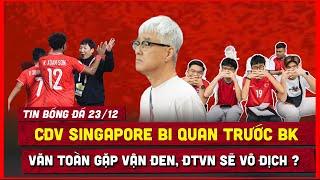  TIN BÓNG ĐÁ 23/12 | CĐV SINGAPORE 'ĐỨNG NGỒI KHÔNG YÊN', ĐT VIỆT NAM TIN VUI TỪ FIFA