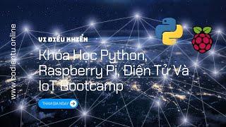 Khóa Học Python, Raspberry Pi, Điện Tử Và IoT Bootcamp [Mã 7596 A] | Cơ Điện Tử Việt Nam