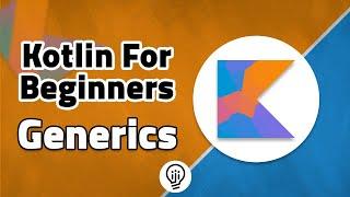 Kotlin For Beginners - Generics