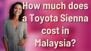 How much does a Toyota Sienna cost in Malaysia?