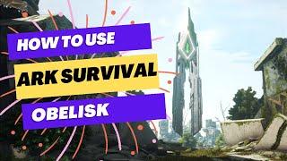 Ark Survival Evolved - How to use the Obelisks