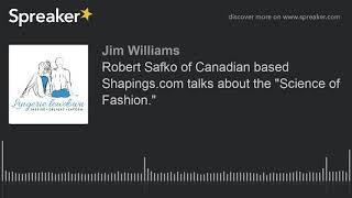 Robert Safko of Canadian based Shapings.com talks about the "Science of Fashion."