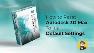 How to Reset Autodesk 3D Max To it's Default Settings