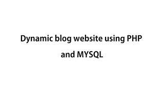 Dynamic Blog website using PHP and MYSQL