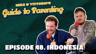 48. Indonesia - Mike & Vittorio's Guide to Parenting