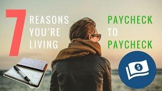 7 Reasons Why You Are Living Paycheck to Paycheck