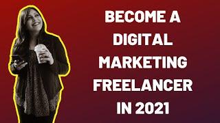 How to become a digital marketing freelancer in 2021