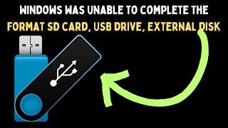 How to Fix Windows was unable to complete the format SD card, USB drive, External disk on Windows 11