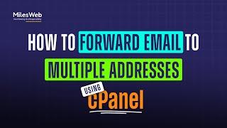 How to Forward Email to Multiple Addresses Using cPanel? | MilesWeb