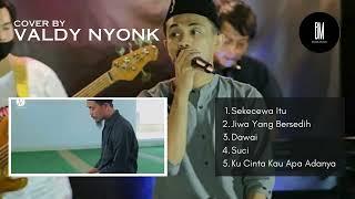 VALDY NYONK | SEKECEWA ITU | JIWA YANG BERSEDIH | DAWAI